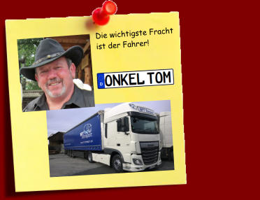 Die wichtigste Fracht ist der Fahrer!