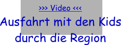 >>> Video <<< Ausfahrt mit den Kids  durch die Region